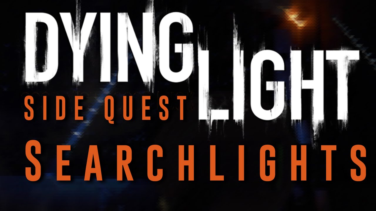Dying Light - Searchlights - Side Quest Gameplay Walkthrough