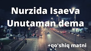 Nurzida Isaeva - Unutaman dema +qo'shiq matni Resimi