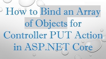 How to Bind an Array of Objects for Controller PUT Action in ASP.NET Core