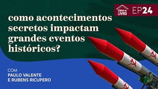Casa do Livro | Paulo Valente: como acontecimentos secretos impactam grandes eventos históricos