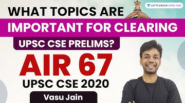 What topics are important for clearing UPSC CSE Prelims? | Vasu Jain AIR 67, UPSC CSE 2020