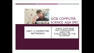 GCSE Computer Science AQA Unit 5 networks Star and bus topologies, structure of internet