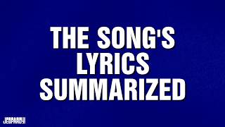 The Songs S Summarized  Category  Jeopardy