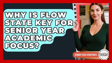 Why Is Flow State Key For Senior Year Academic Focus? - Senior Year Strategies
