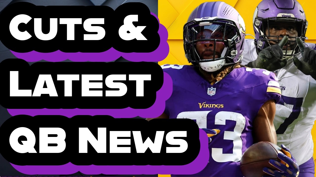Vikings Roster Cuts And The Latest QB News