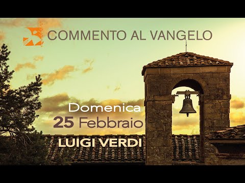 Domenica 25 febbraio, commento al vangelo di Luigi Verdi