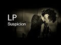 LP - Suspicion [Lyric Video]