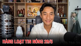 29/5: Hàng loạt tin tức đáng chú ý.| Phan Phong TV