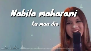 NABILA MAHARANI (KU MAU DIA) LYRICS