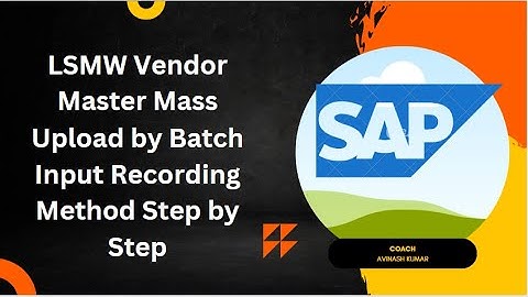 LSMW Vendor Master Mass Upload by Batch Input Recording Method