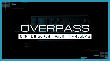 Overpass - TryHackMe | Walkthrough en español | Dificultad: Fácil | 2022 (Directo Resubido)