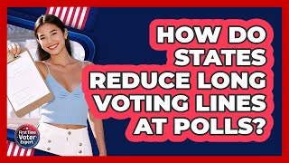 How Do States Reduce Long Voting Lines At Polls - First Time Voter Expert