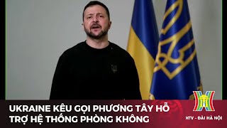 Ukraine kêu gọi phương Tây hỗ trợ hệ thống phòng không | Tin mới nhất hôm nay | Tin quốc tế