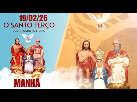 O Santo Terço dos Filhos do Pai Eterno - Manhã - 19/02/2026
