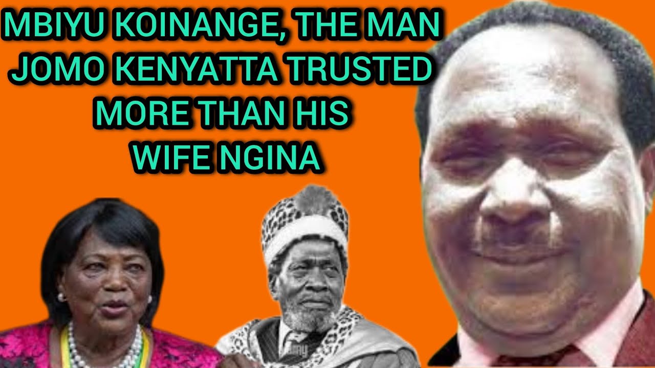 THE UNTOLD STORY OF MBIYU KOINANGE THE MAN WHO JOMO KENYATTA TRUSTED