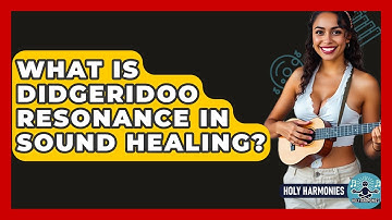 What Is Didgeridoo Resonance In Sound Healing? - Holy Harmonies