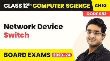 Network Device - Switch | Class 12 Computer Science Chapter 10 | CBSE 2025-26