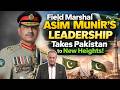 Field Marshal Asim Munir’s Leadership Takes Pakistan to New Heights!