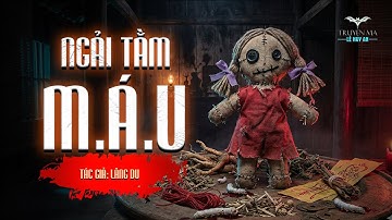 NGẢI TẰM MÁU - Lạnh người khi phát hiện búp bê vải có bầu | Truyện ma Lê Huy An
