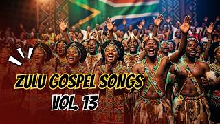 Zulu Gospel Songs from South Africa Vol. 13 🔥 | Powerful Praise & Worship Choir Mix 2026