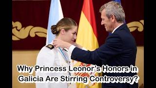 Why Princess Leonor’s Honors in Galicia Are Stirring Controversy?