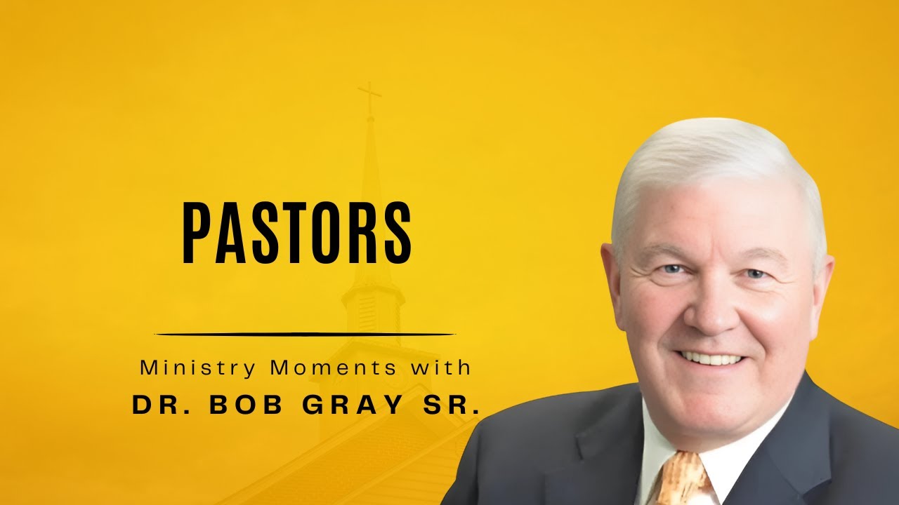 Pastors - Ministry Moments with Dr.  Bob Gray, Sr.