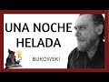 UNA NOCHE HELADA .Charles Bukowski.