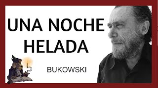 UNA NOCHE HELADA .Charles Bukowski.