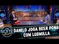 Danilo joga Beer Pong com Ludmilla | The Noite (22/03/17)