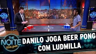 Danilo joga Beer Pong com Ludmilla | The Noite (22/03/17)