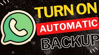 How to Turn On Automatic Backups in WhatsApp