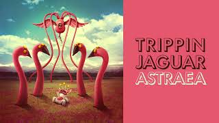 Trippin Jaguar - Astraea