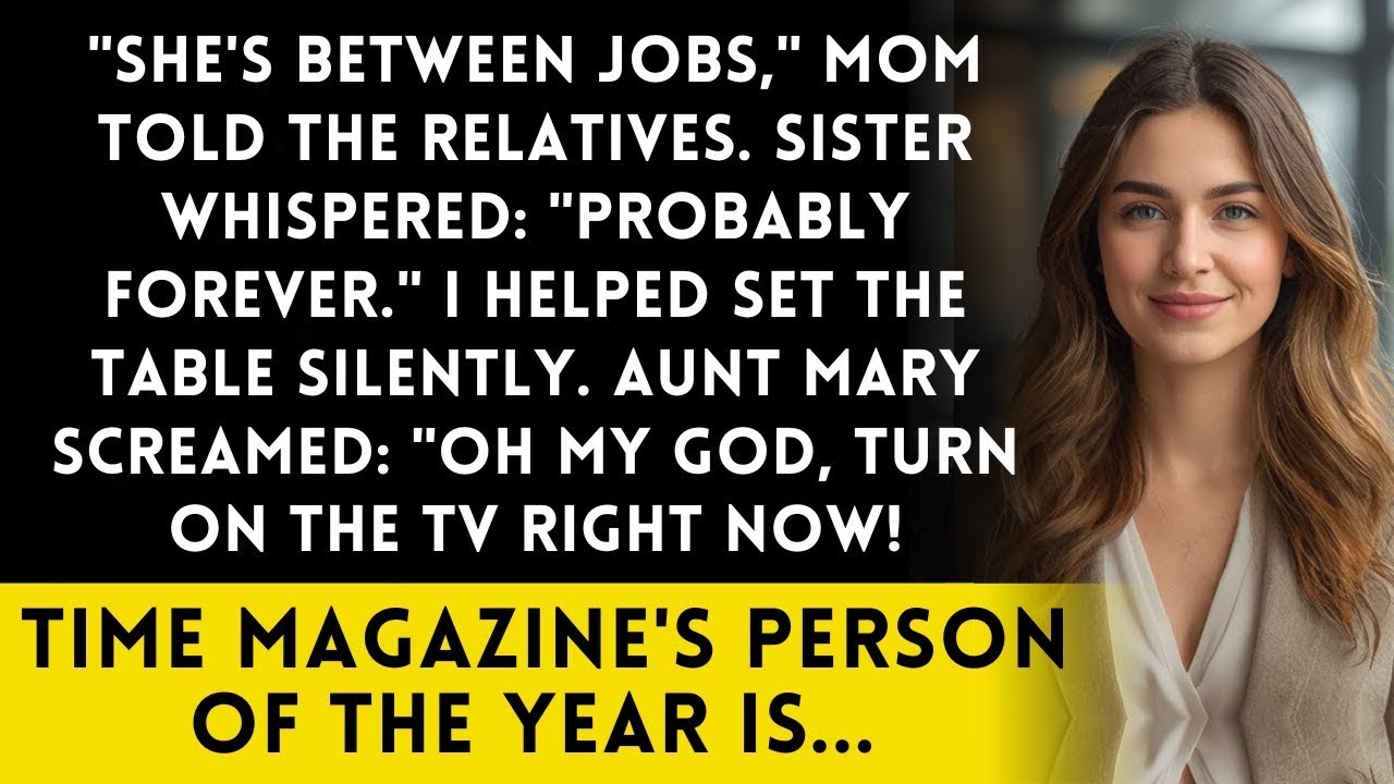 Family Listed Me As 'Unemployed' For The Reunion   Then Time Magazine Named Me 'Person Of The Year'