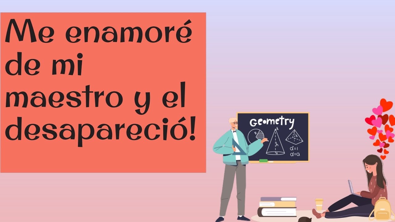 Me enamore de mi profesor y el desapareció (La historia no es mia ...