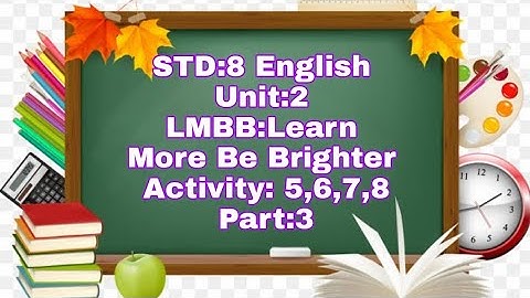 STD:8|| English|| Unit:2 || LMBB: Learn More Be Brighter|| Activity: 5,6,7,8||Part:3||