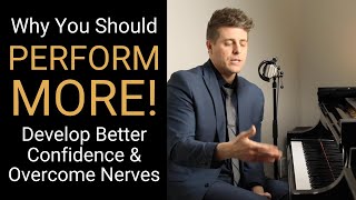 Why You Should PERFORM MORE! Build Confidence &amp; Overcome Performance Anxiety