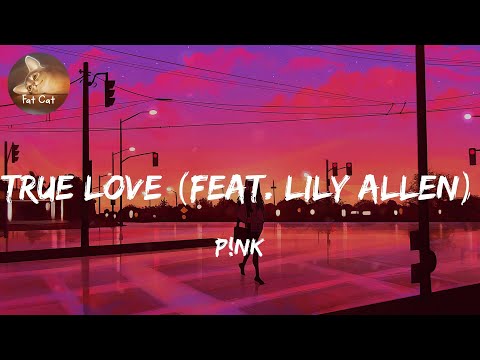 P!nk - True Love (Lyrics) ft. Lily Allen 
