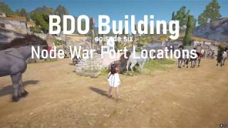 BDO Building || Node War Fort Locations || Episode 6