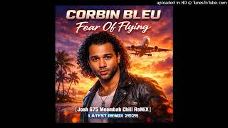 FEAR OF FLYING CORBIN BLEU 2026 [Josh 675 Moombah Chill ReMiX] #PX.mp3