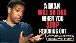 A MAN'S RESPONSE WHEN YOU STOP TRYING TO CONTACT HIM | DENZEL WASHINGTON MOTIVATIONAL