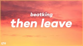 Beatking - Then Leave (Lyrics) 🎵 "Get that bread, get that head, then leave, peace out"