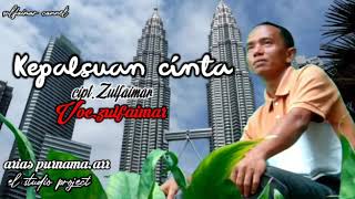 Lagu kepalsuan cinta Cipt, Zulfaimar Channel.