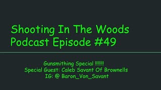 Gunsmithing Special !!!!!! Shooting In the Woods Podcast Episode #49