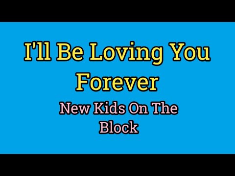 I'll Be Loving You Forever - New Kids On The Block (Lyrics Video)