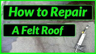 How to Repair, Protect , Seal & Fix a Felt Roof / Flat Roof