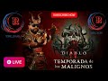 Diablo 4 temporada de lo maligno día 2 sigue  la nueva aventura acompáñame
