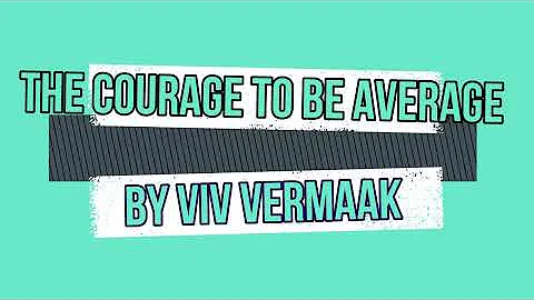 The Courage to Be Average - by Viv Vermaak