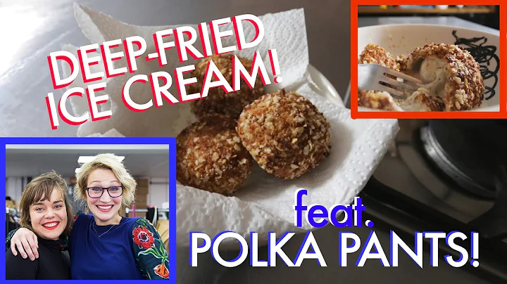 DEEP-FRIED ICE CREAM! feat. Polka Pants' Maxine Th...
