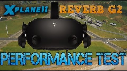 REVERB G2 TRACKING & PERFORMANCE TEST - X PLANE 11
