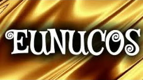 Quem eram os eunucos no tempo de Jesus?